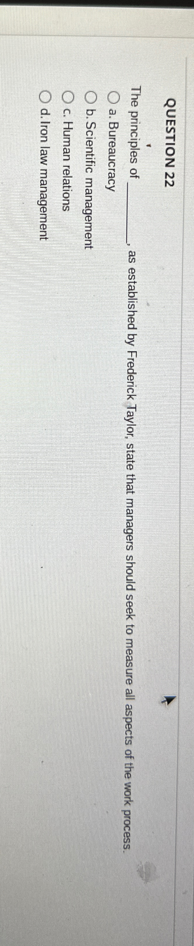  QUESTION 22 The principles of as established by Frederick Taylor, state
