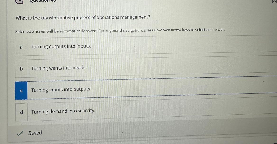  What is the transformative process of operations management? Selected answer will