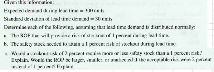  Given this information: Expected demand during lead time =300 units Standard