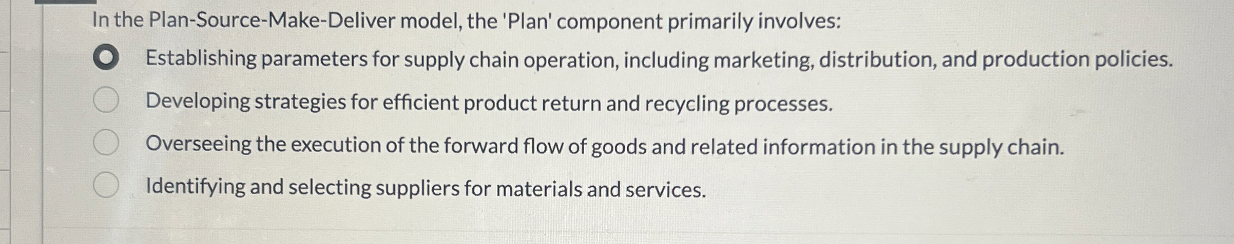  In the Plan-Source-Make-Deliver model, the 'Plan' component primarily involves: Establishing parameters