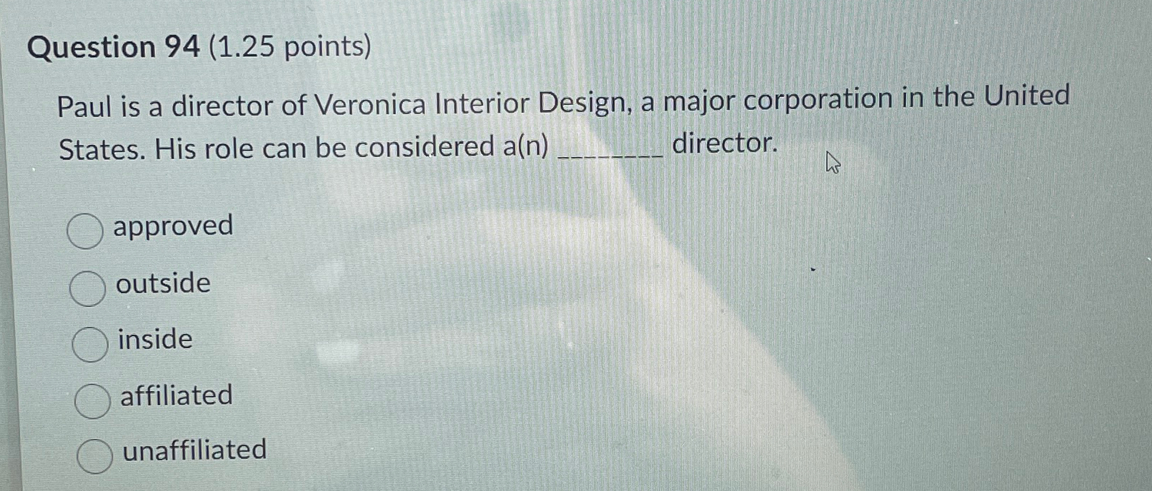 Question 94(1.25 points) Paul is a director of Veronica Interior Design,