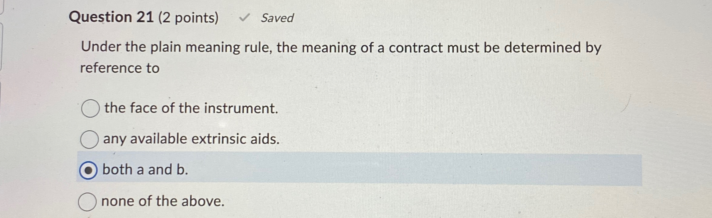  Question 21(2 points) Saved Under the plain meaning rule, the meaning