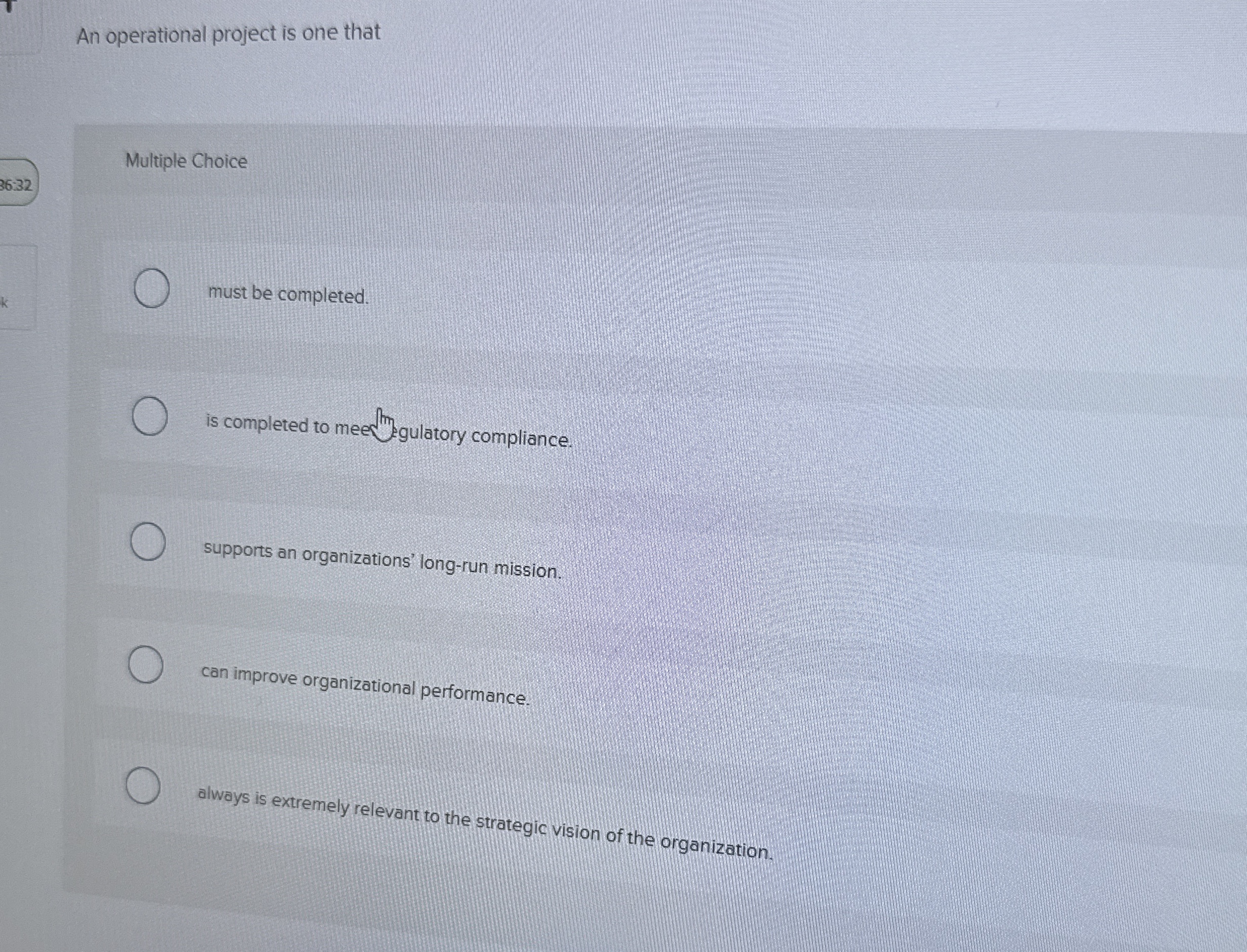  An operational project is one that Multiple Choice must be completed.