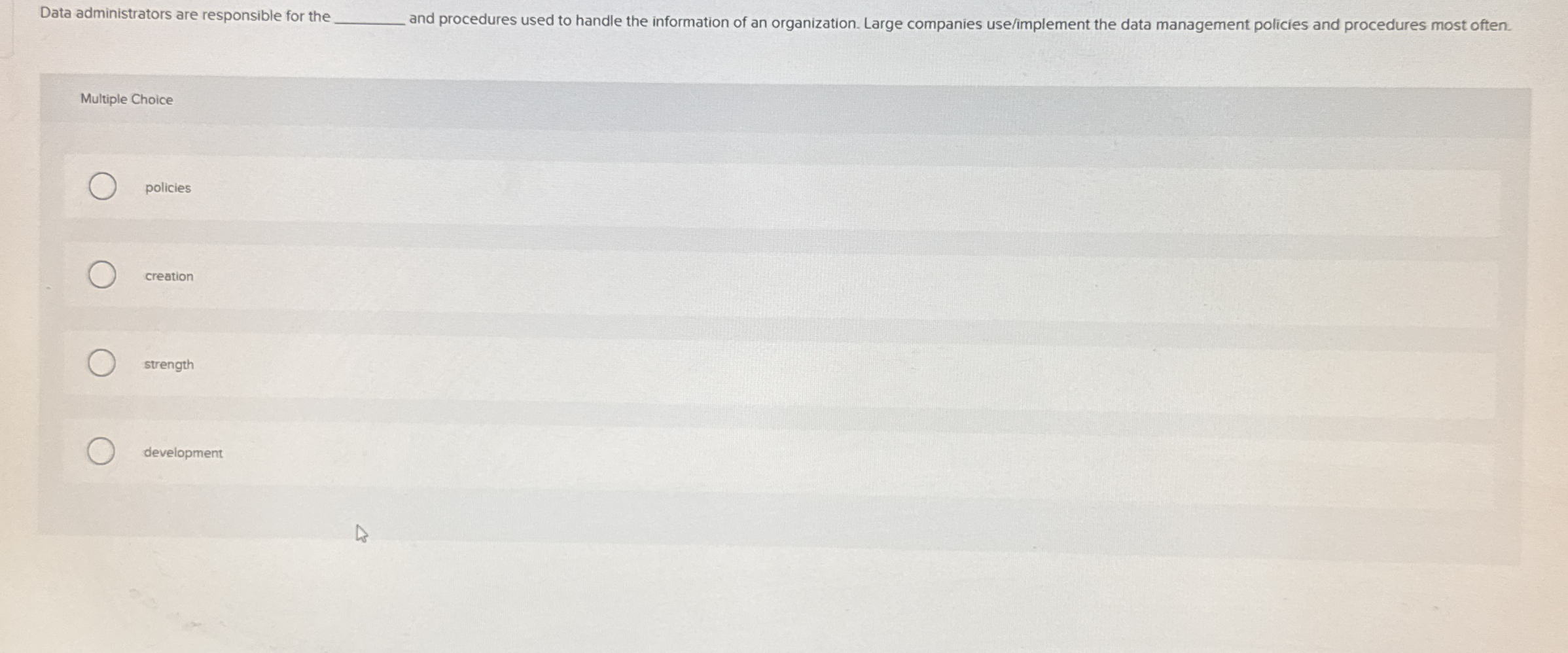  Data administrators are responsible for the q, and procedures used to