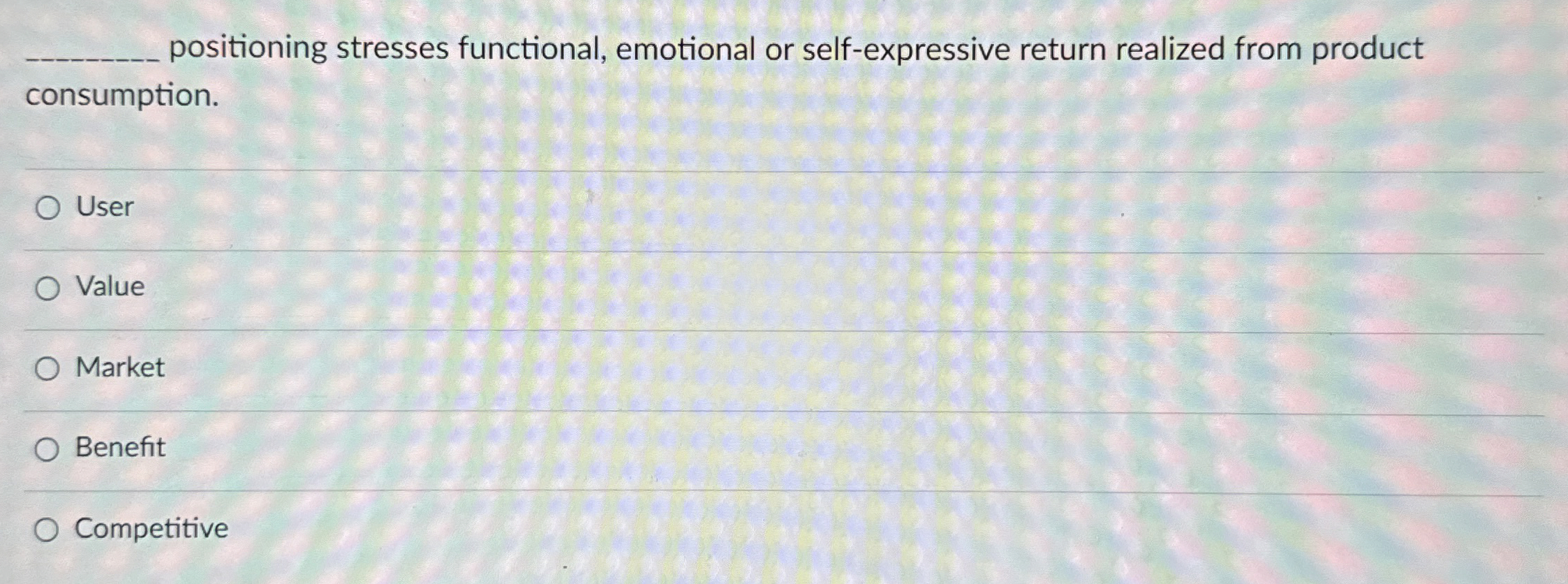 positioning stresses functional, emotional or self-expressive return realized from product consumption.