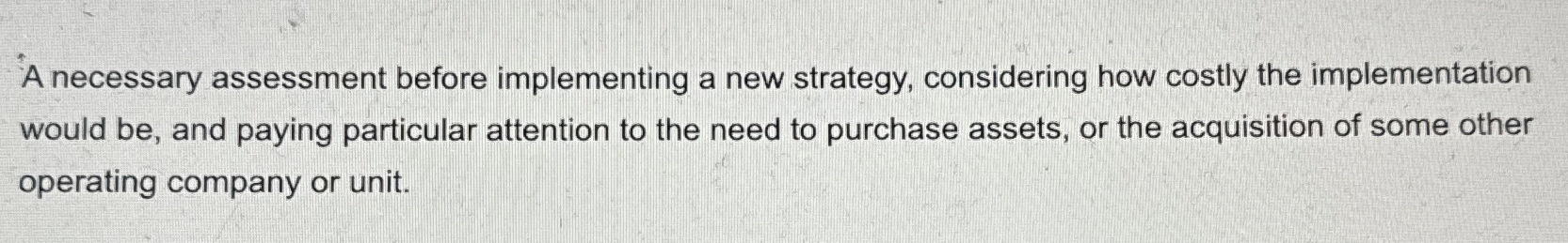  A necessary assessment before implementing a new strategy, considering how costly