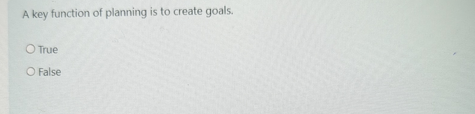  A key function of planning is to create goals. True False