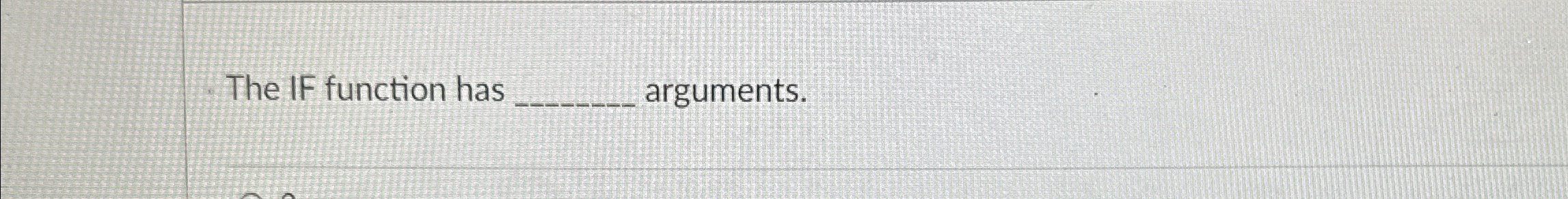  The IF function has arguments. 