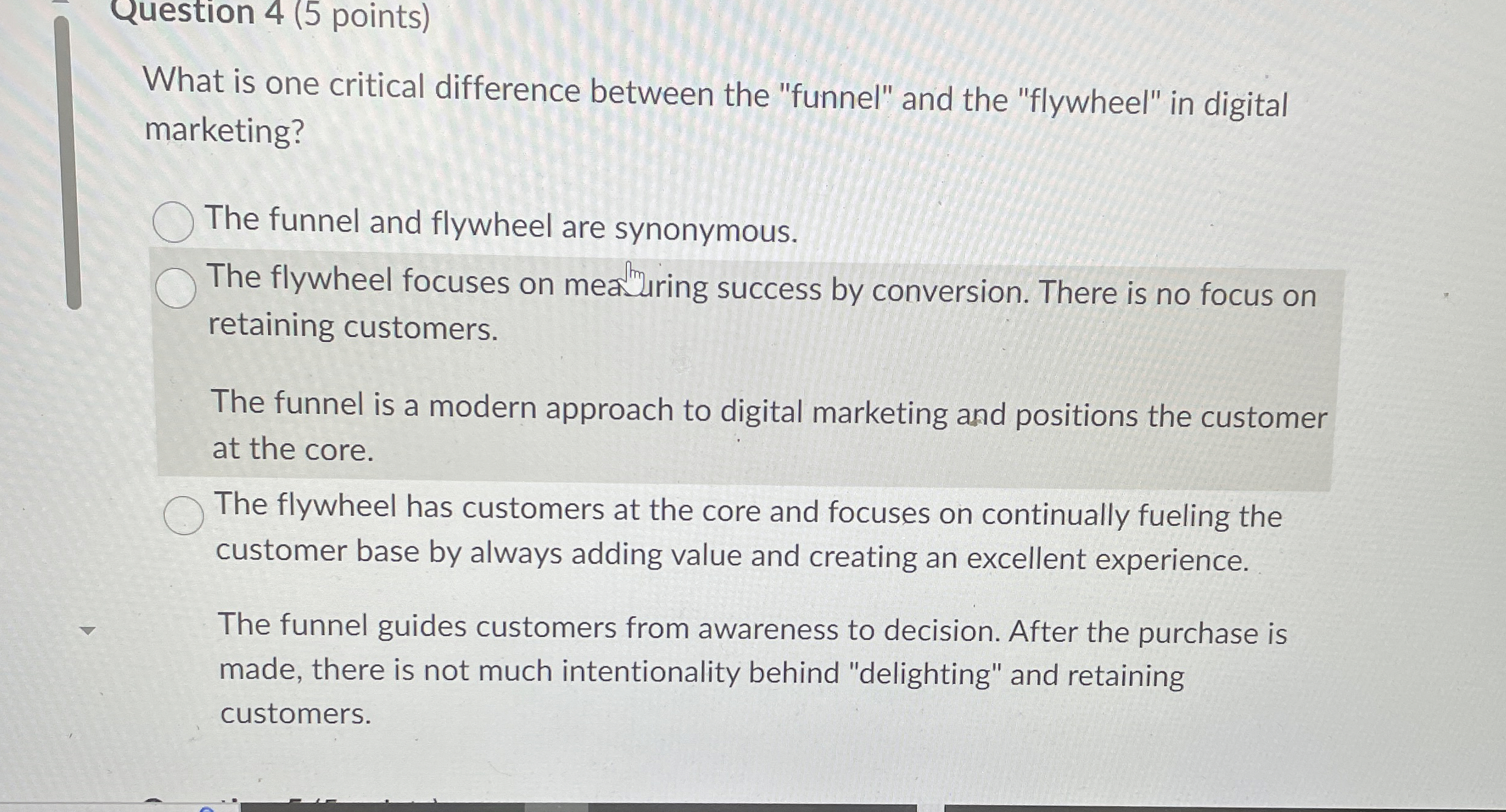  Question 4(5 points) What is one critical difference between the "funnel"