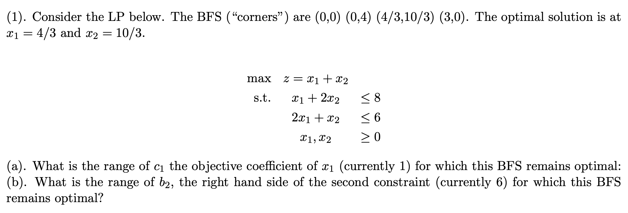  (1). Consider the LP below. The BFS ("corners") are (0,0)(0,4)(43,103)(3,0). The