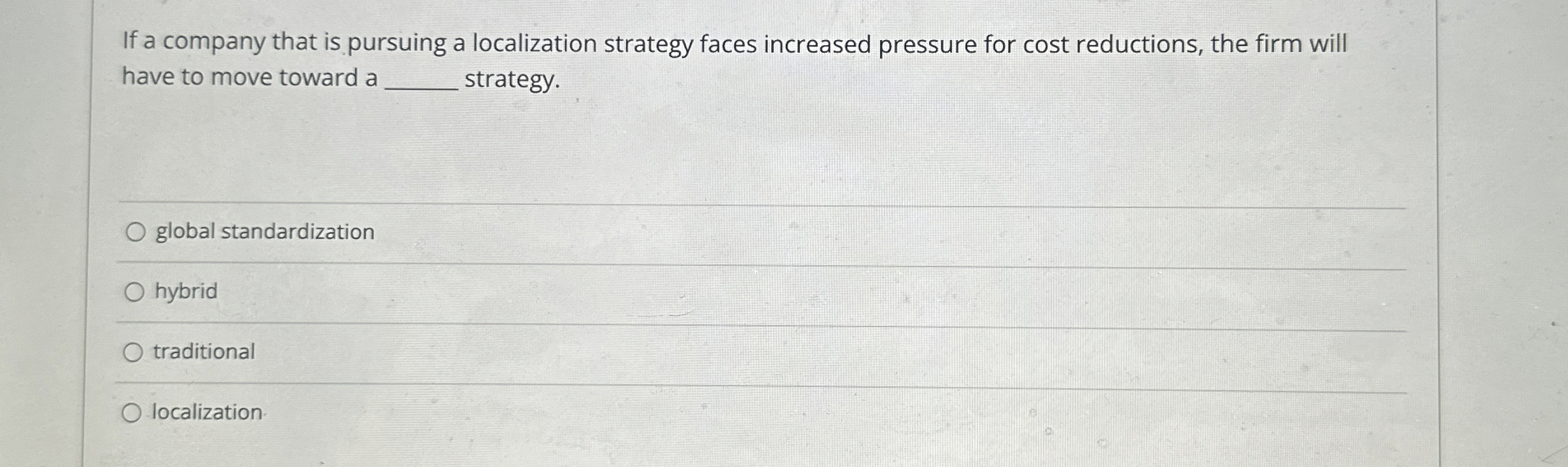  If a company that is pursuing a localization strategy faces increased