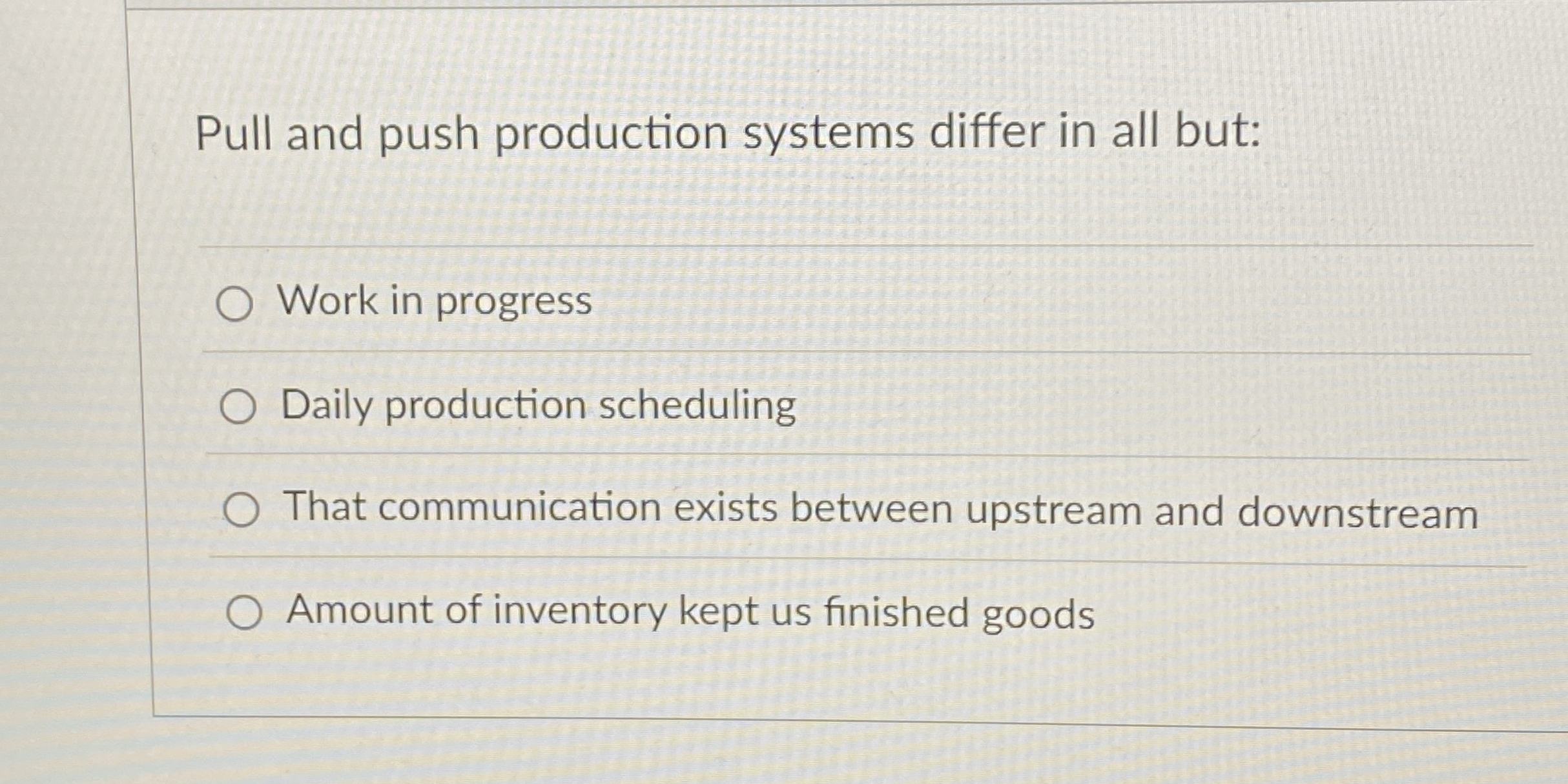  Pull and push production systems differ in all but: Work in
