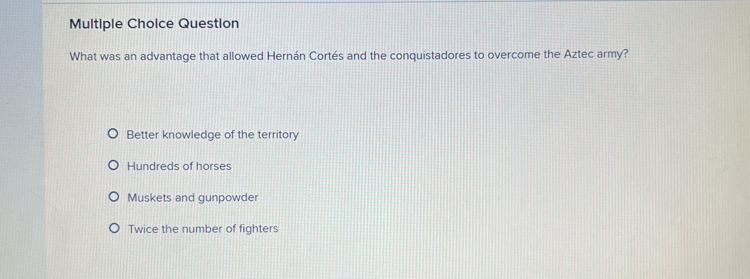  Multiple Choice Question What was an advantage that allowed Hernn Corts
