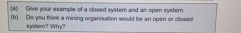 (a) Give your example of a closed system and an open