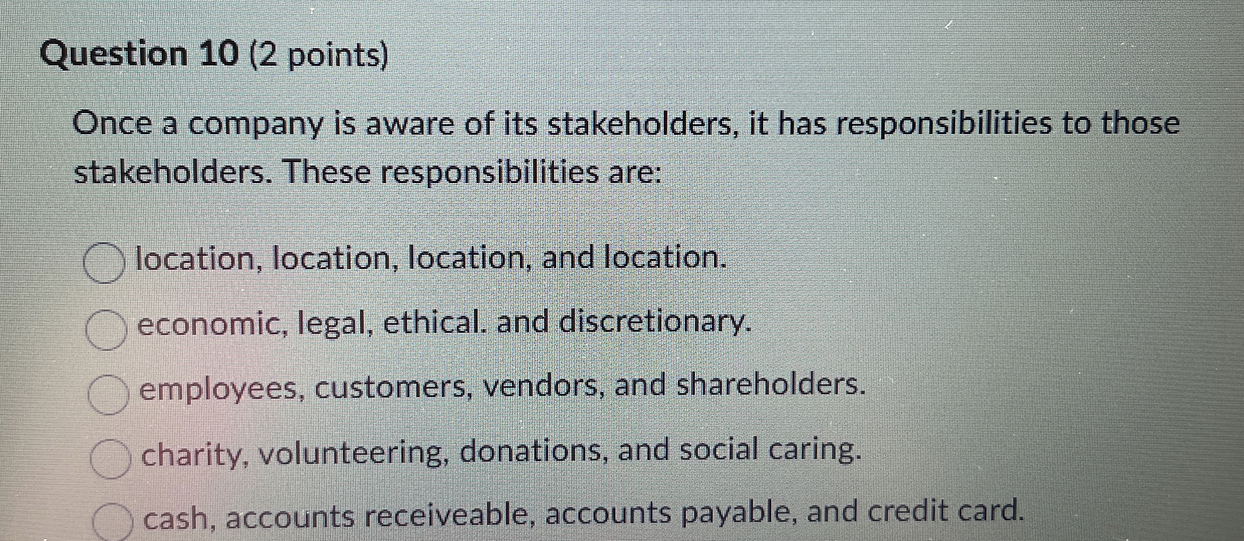  Question 10(2 points) Once a company is aware of its stakeholders,