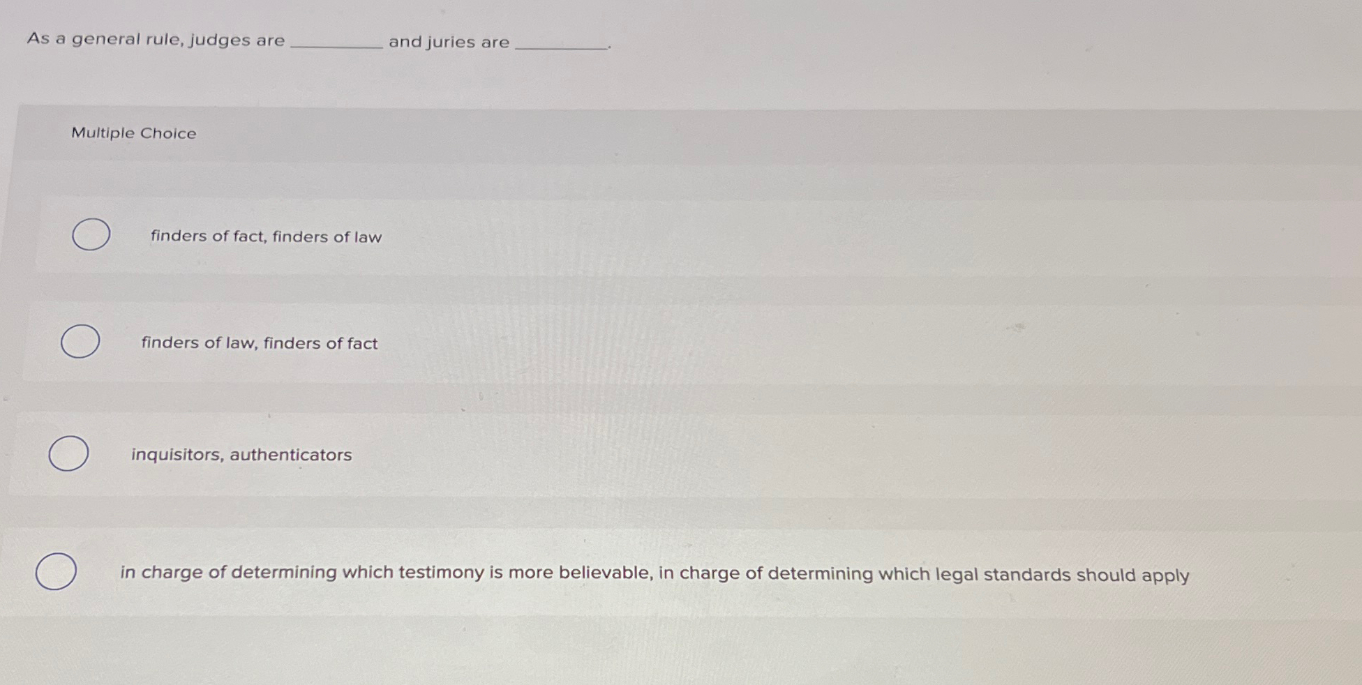  As a general rule, judges are and juries are Multiple Choice
