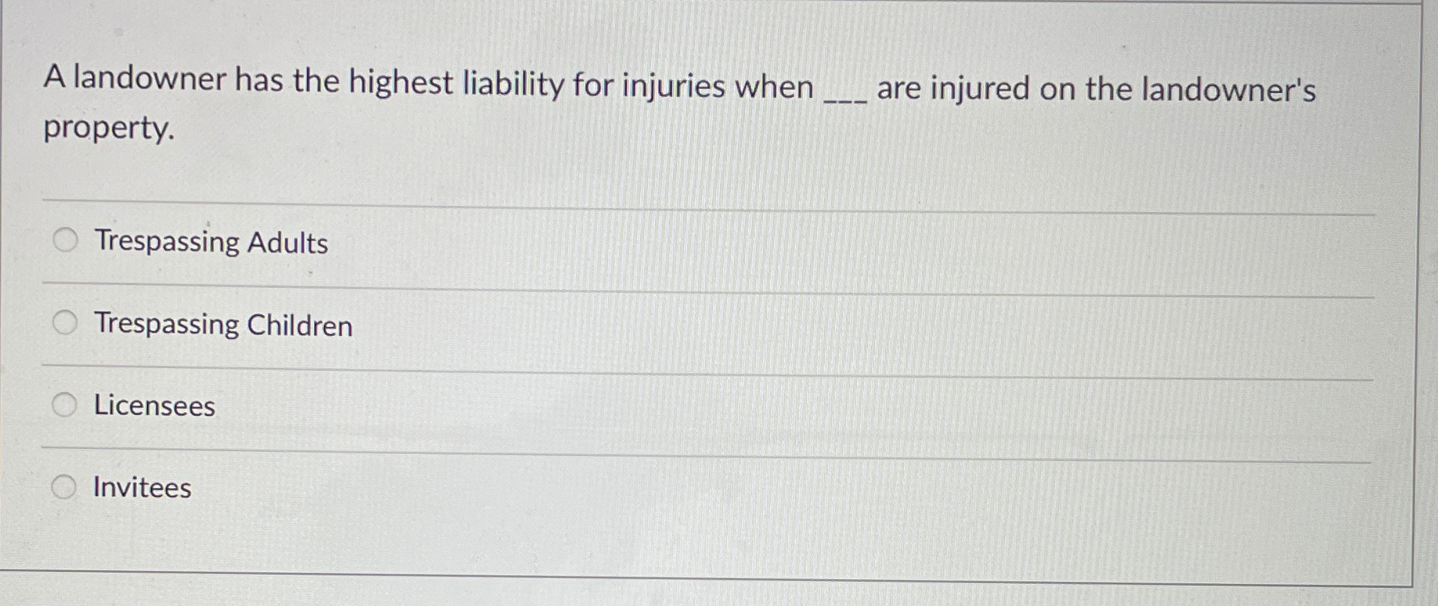  A landowner has the highest liability for injuries when q, are