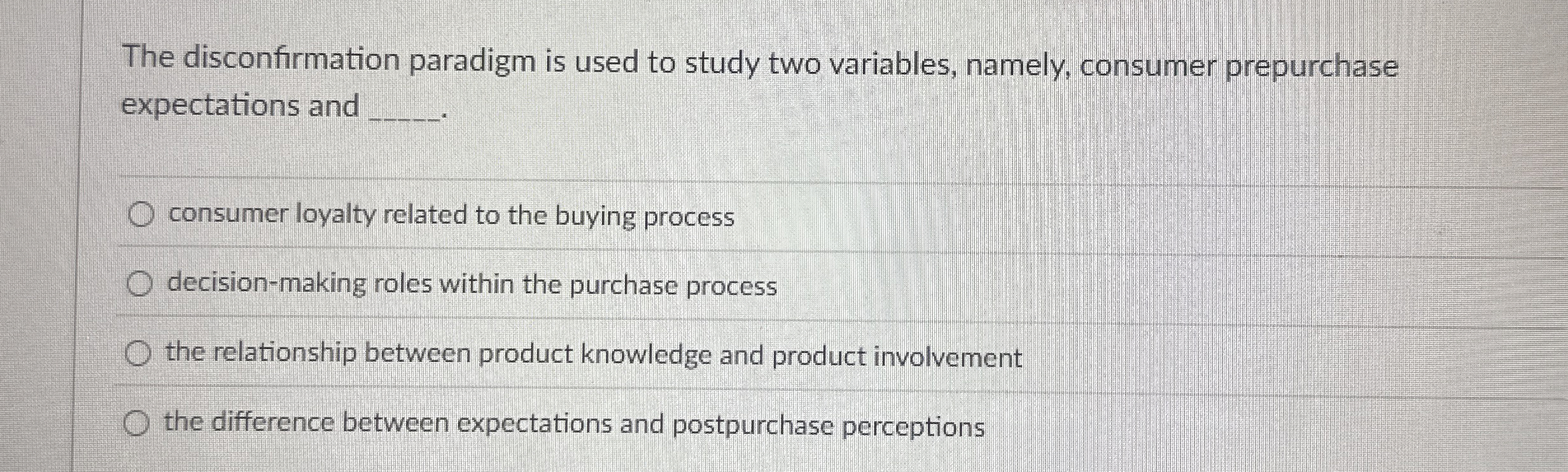  The disconfirmation paradigm is used to study two variables, namely, consumer