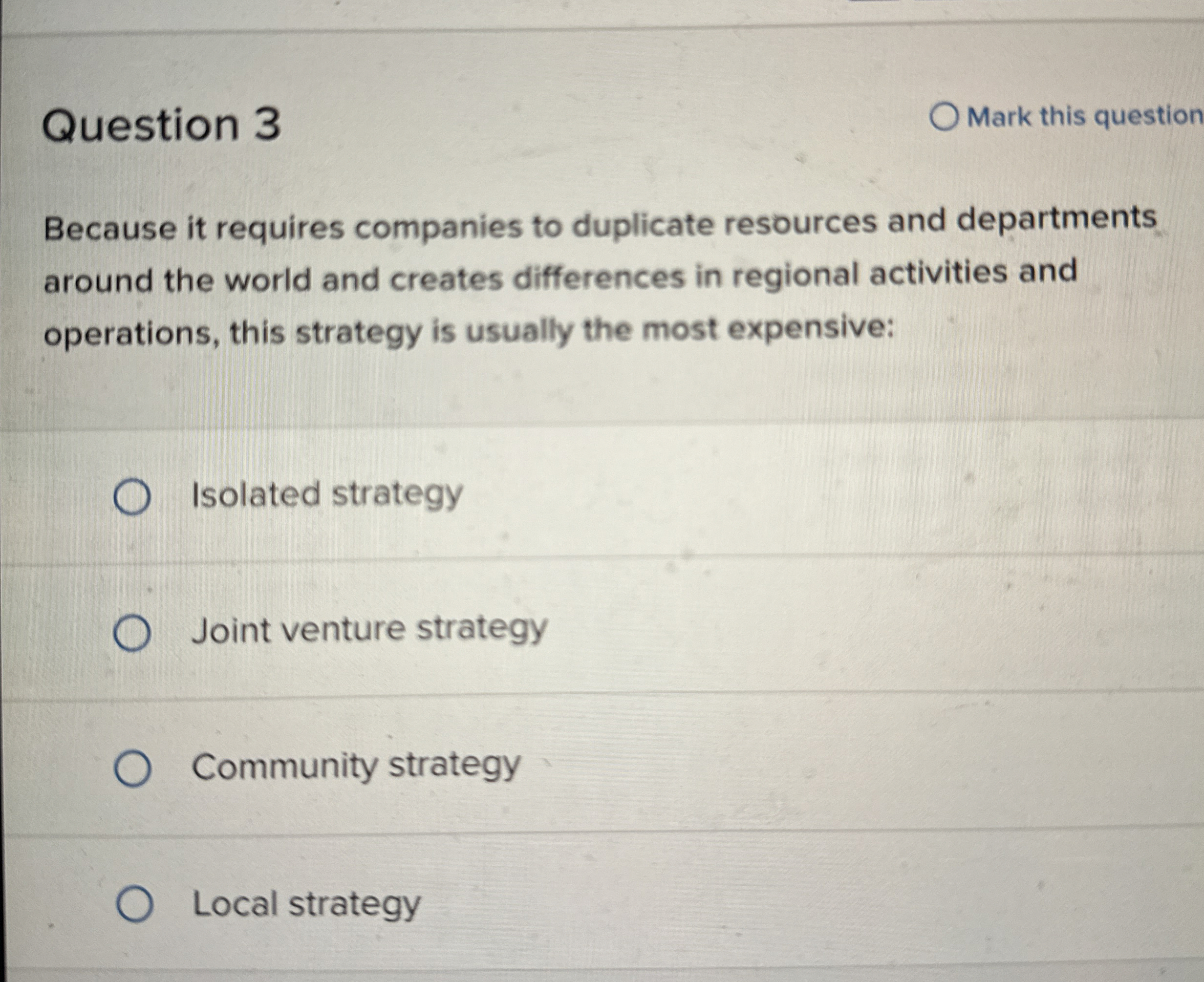  Question 3 Mark this question Because it requires companies to duplicate