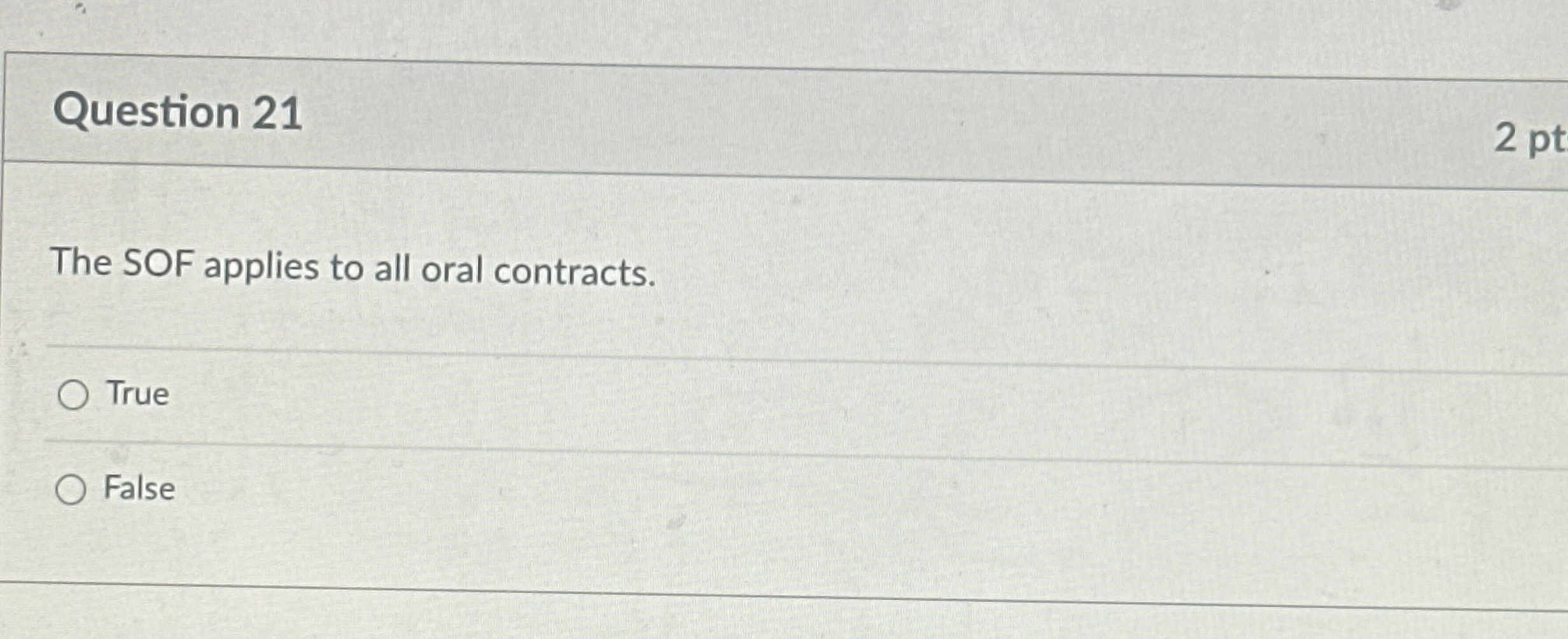  Question 21 2 pt The SOF applies to all oral contracts.