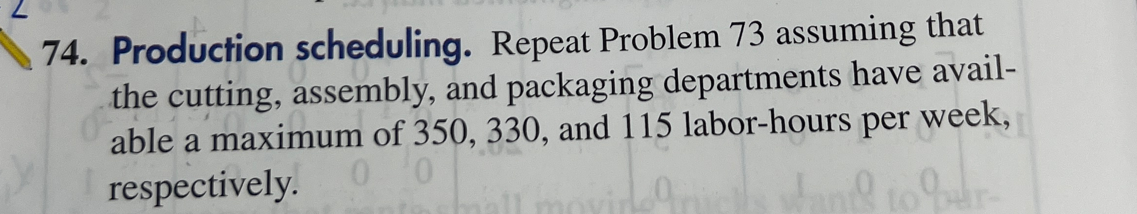 Production scheduling. Repeat Problem 73 assuming that the cutting, assembly, and
