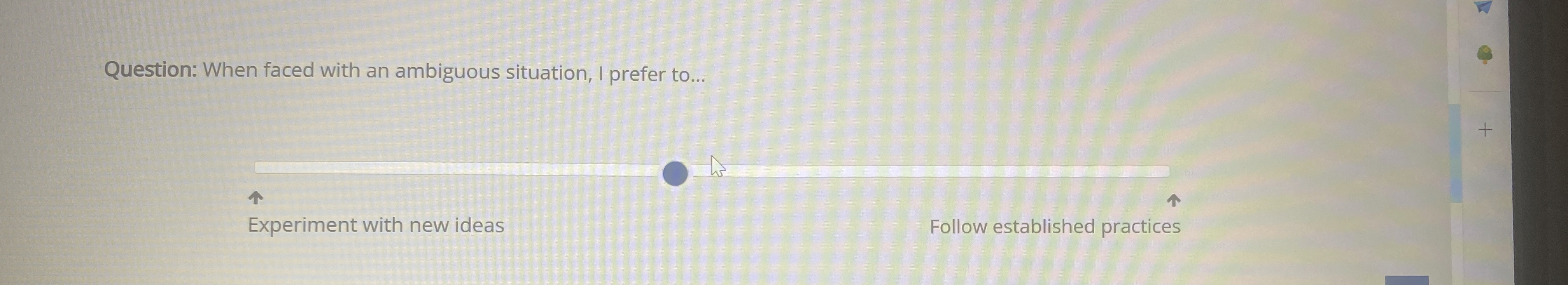  Question: When faced with an ambiguous situation, I prefer to... Experiment