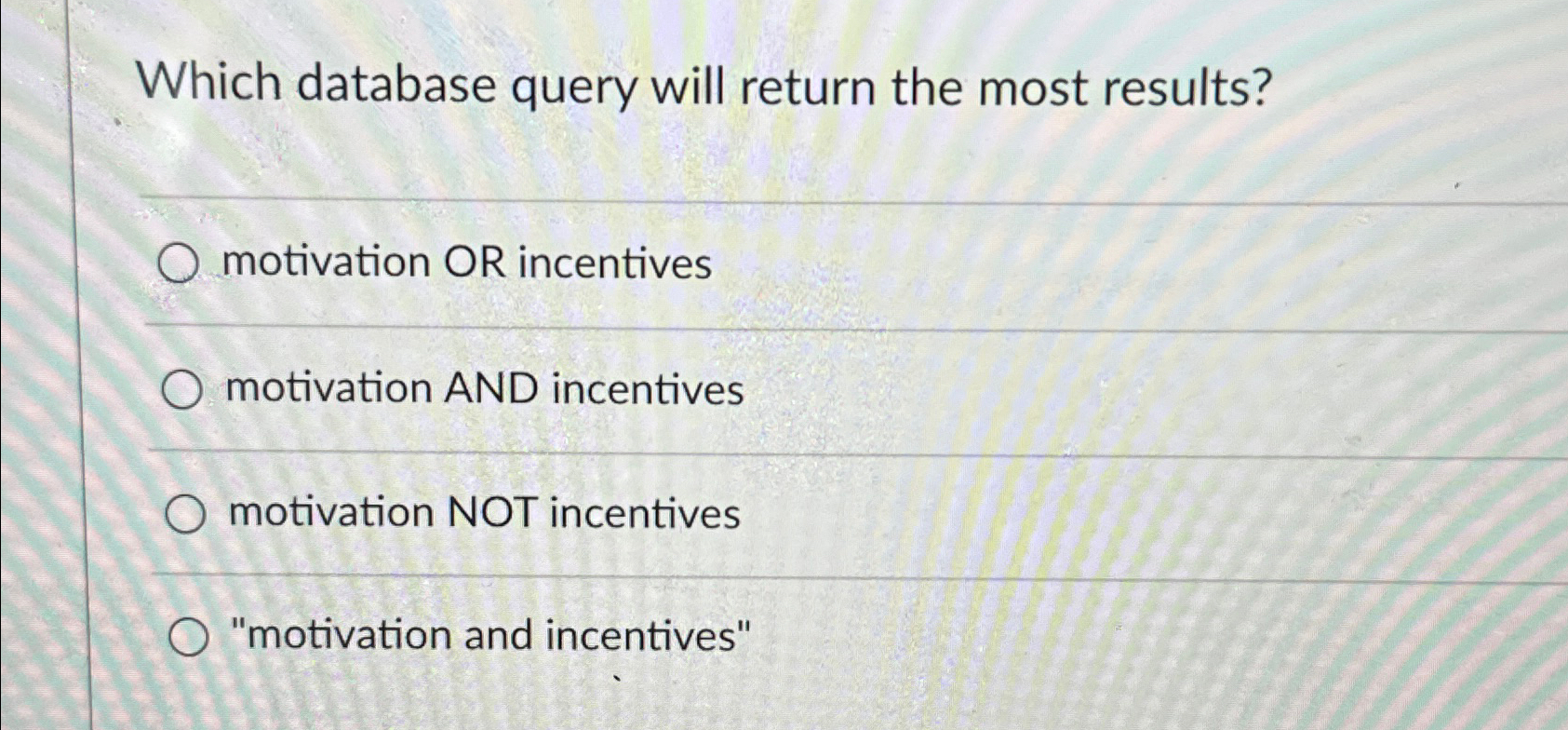  Which database query will return the most results? motivation OR incentives