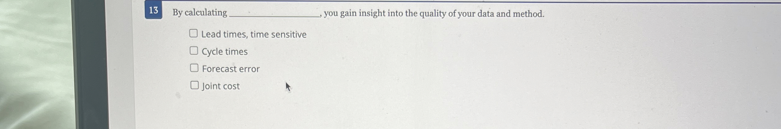  13 By calculating .,, you gain insight into the quality of