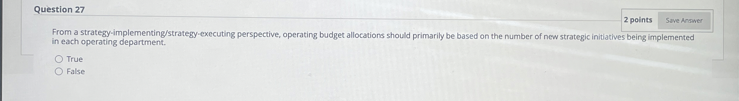  Question 27 2 points From a strategy-implementing/strategy-executing perspective, operating budget allocations