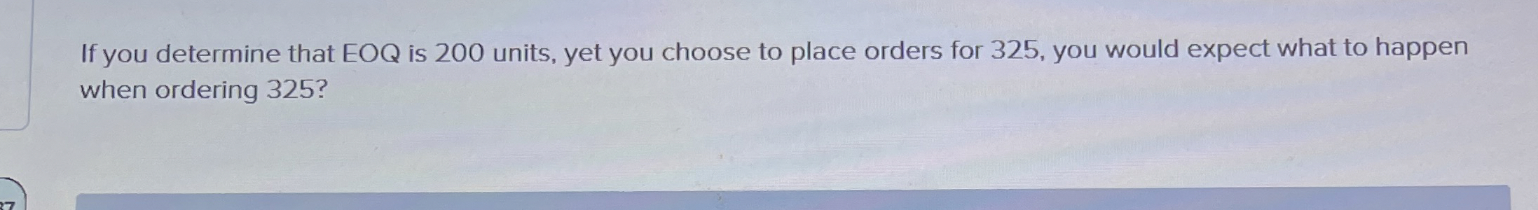  If you determine that EOQ is 200 units, yet you choose