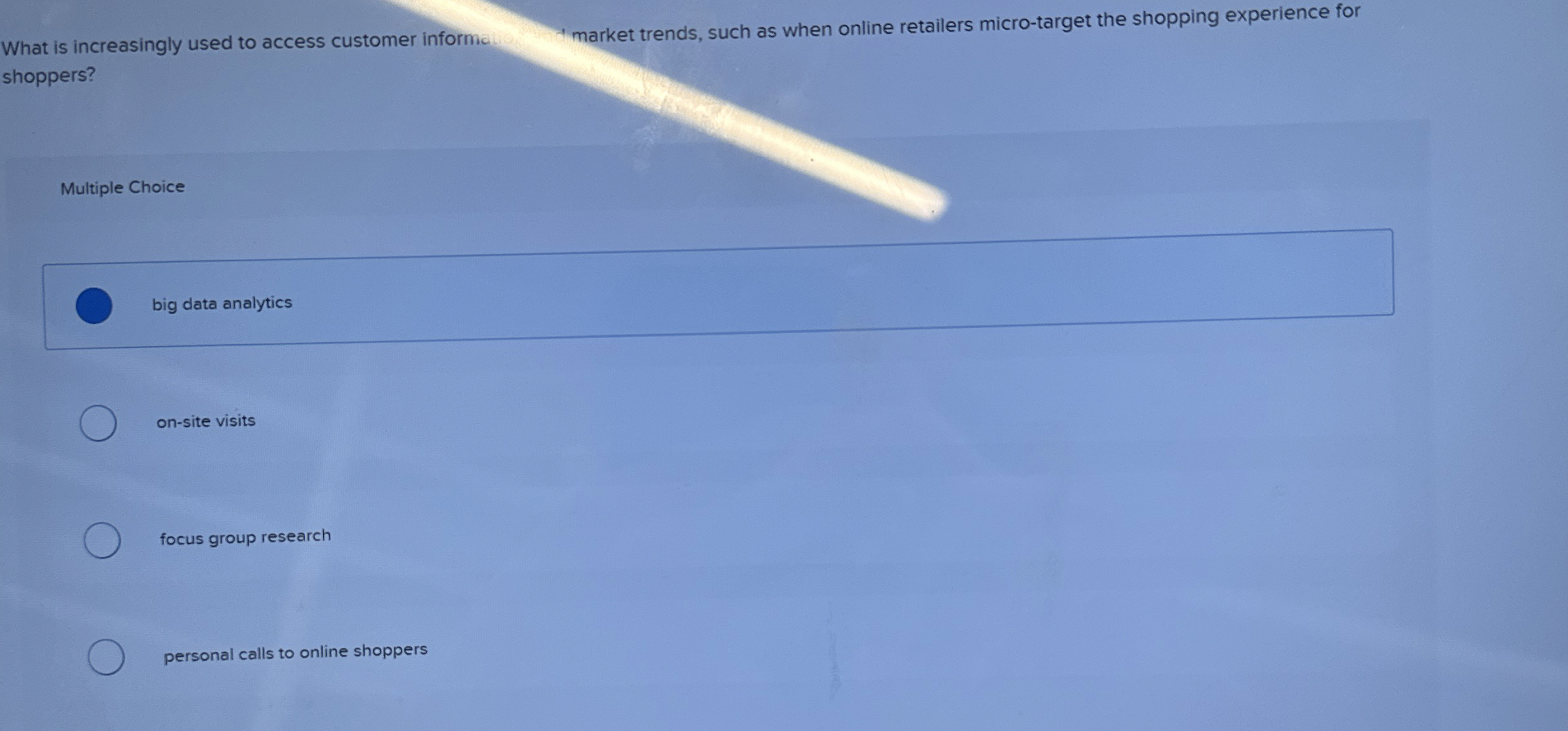  shoppers? Multiple Choice big data analytics on-site visits focus group research