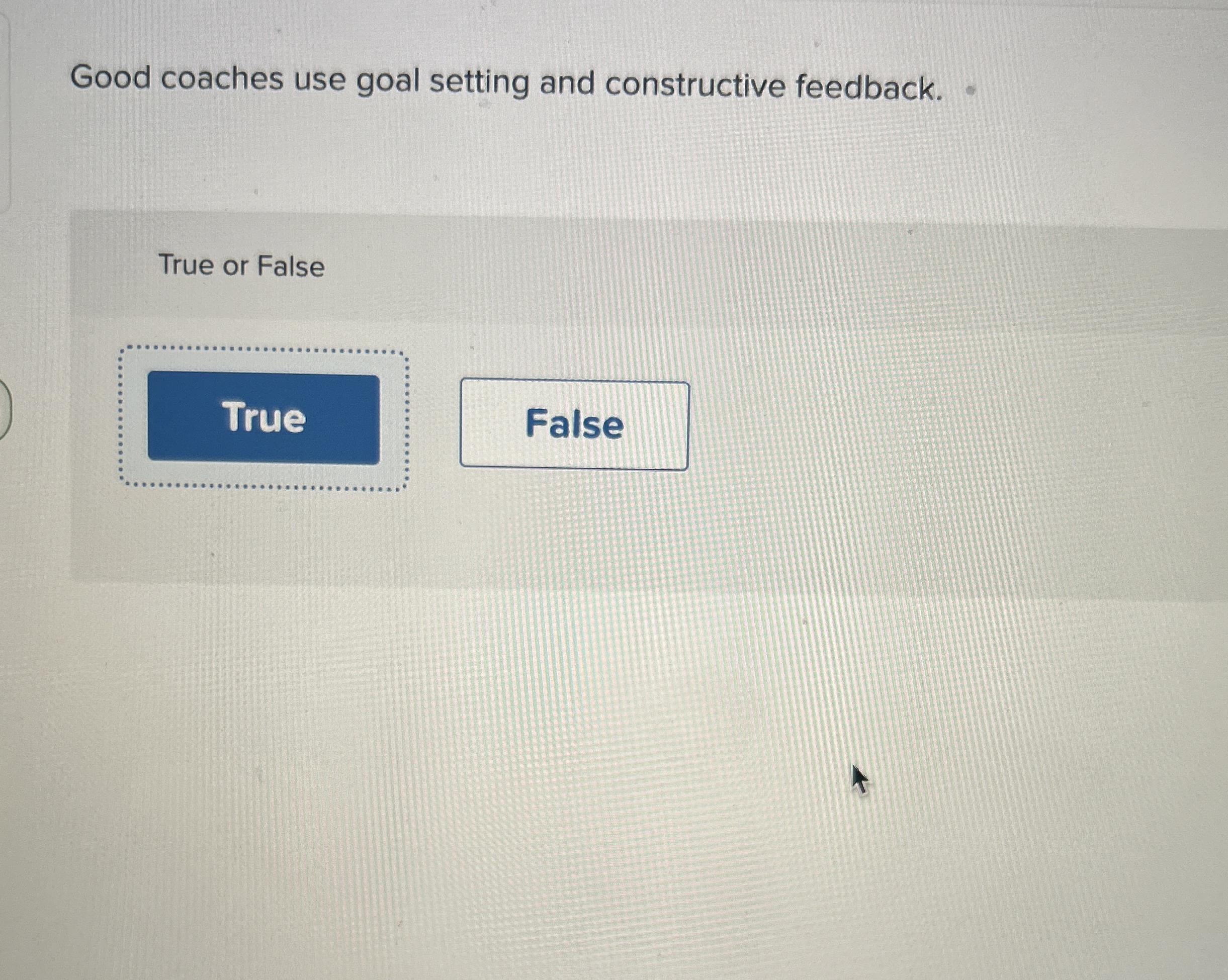  Good coaches use goal setting and constructive feedback. True or False