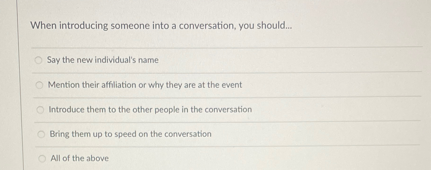  When introducing someone into a conversation, you should... Say the new