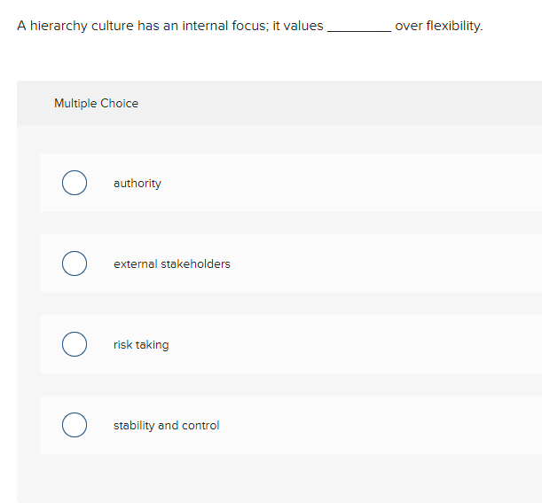  A hierarchy culture has an internal focus; it values Multiple Choice