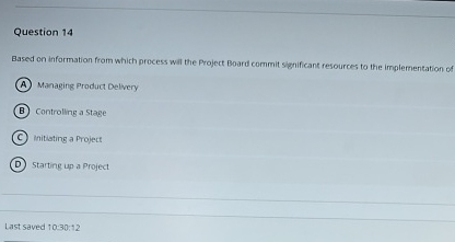  Question 14 Based on information from which process will the Project