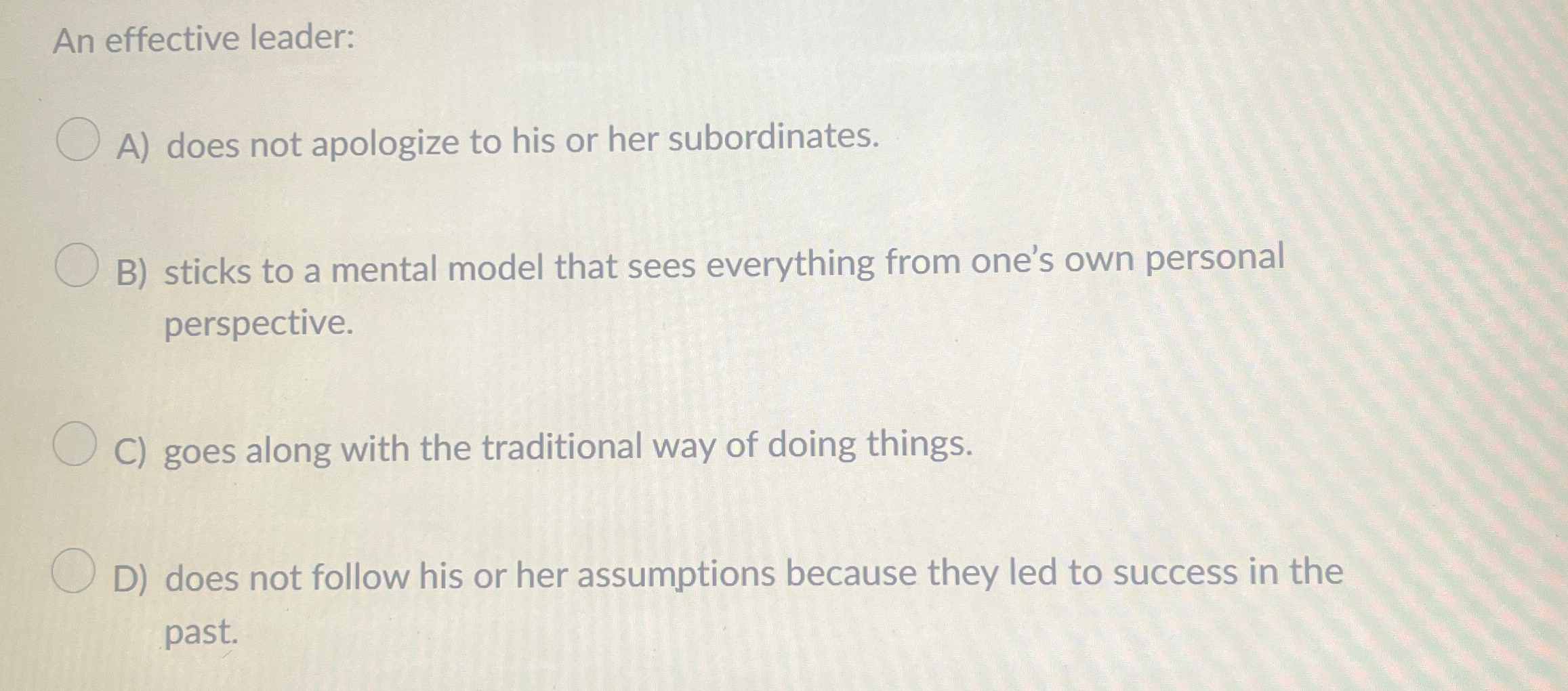  An effective leader: A) does not apologize to his or her