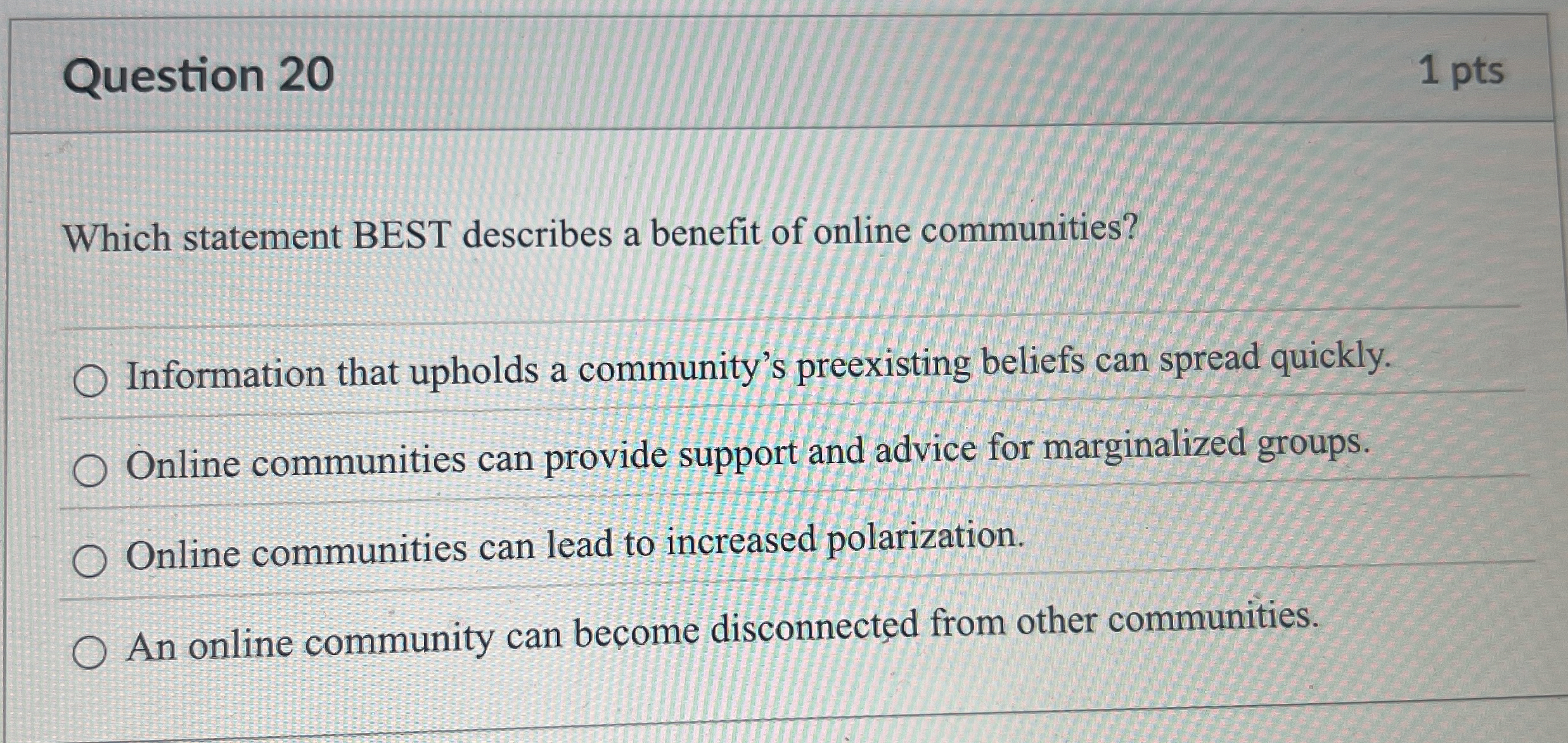 Question 20 1 pts Which statement BEST describes a benefit of