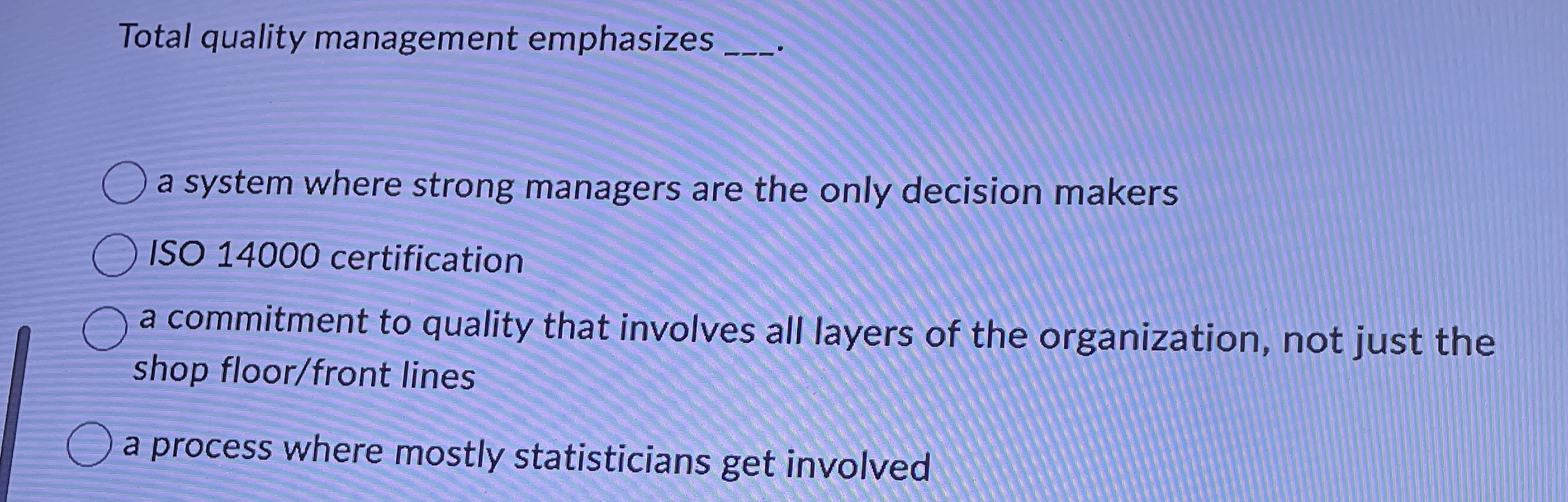  Total quality management emphasizes q, a system where strong managers are
