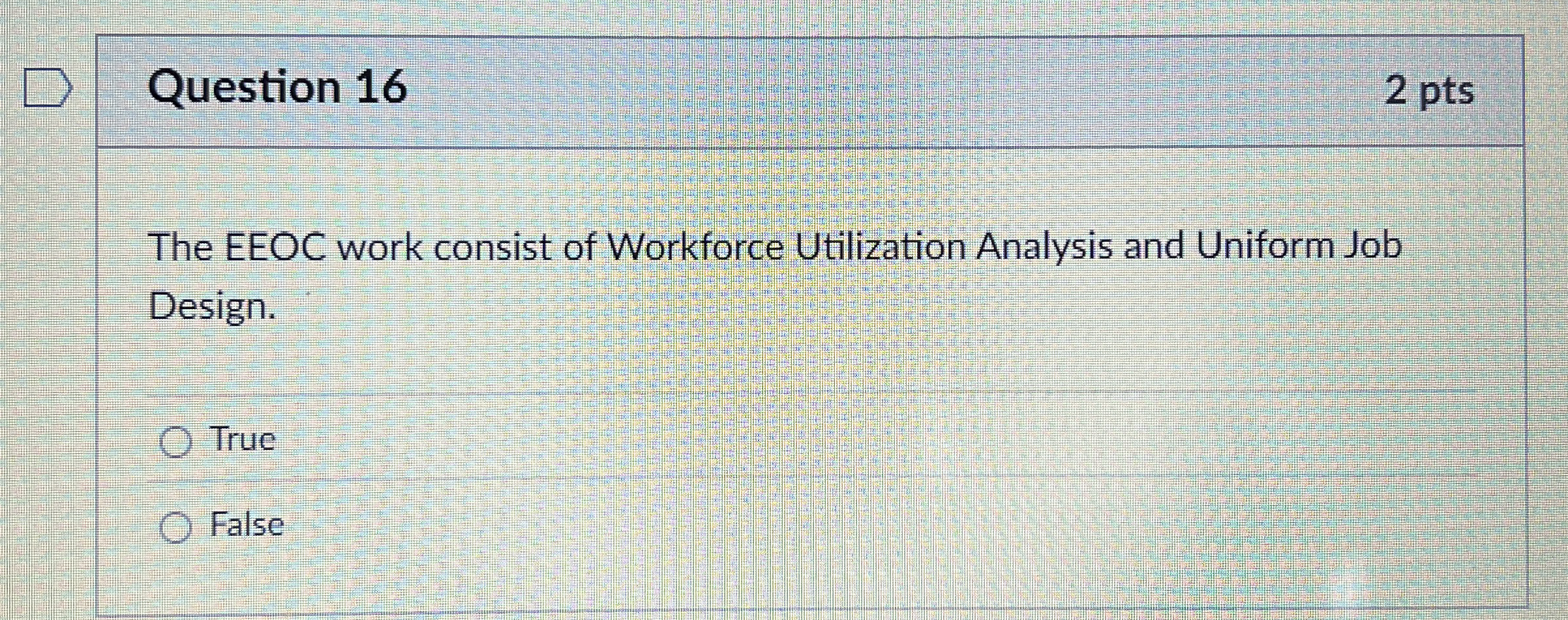  Question 16 The EEOC work consist of Workforce Utilization Analysis and