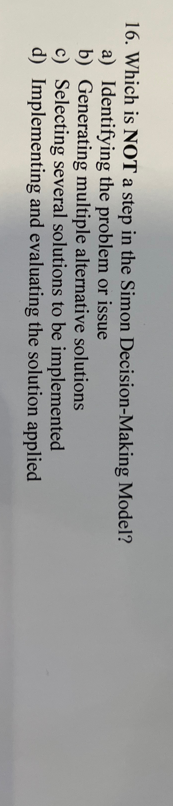  Which is NOT a step in the Simon Decision-Making Model? a)