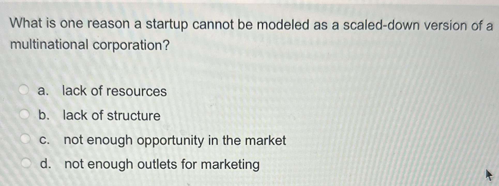  What is one reason a startup cannot be modeled as a