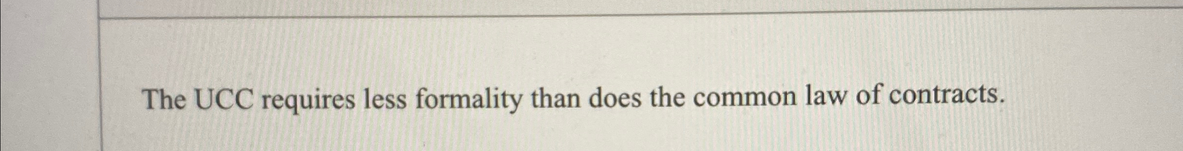  The UCC requires less formality than does the common law of