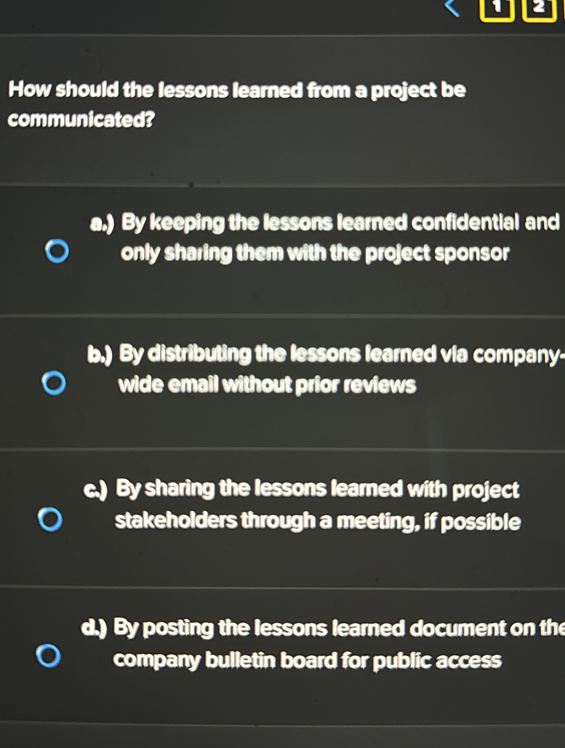  How should the lessons learned from a project be communicated? a)