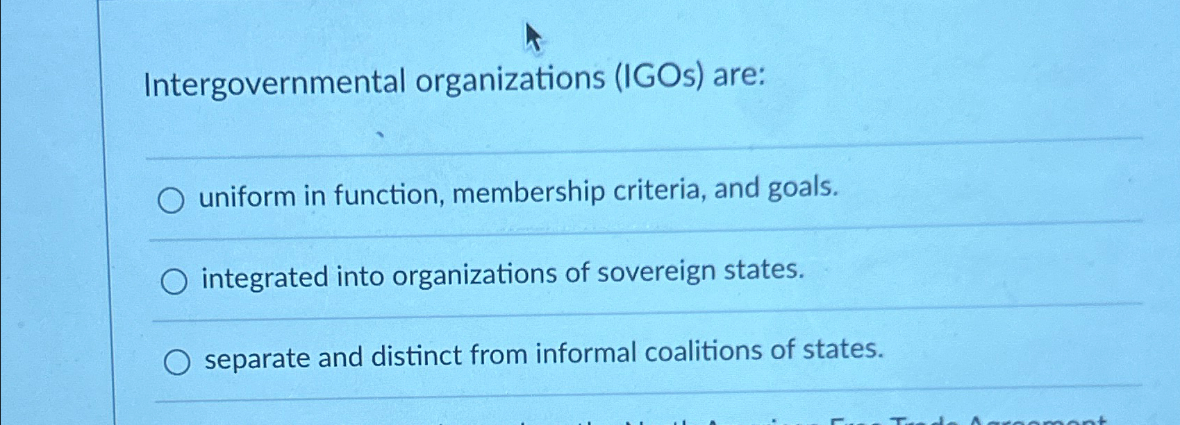  Intergovernmental organizations (IGOs) are: uniform in function, membership criteria, and goals.