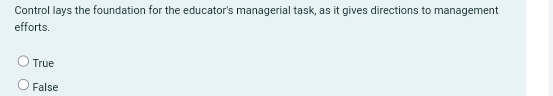  Control lays the foundation for the educator's managerial task, as it