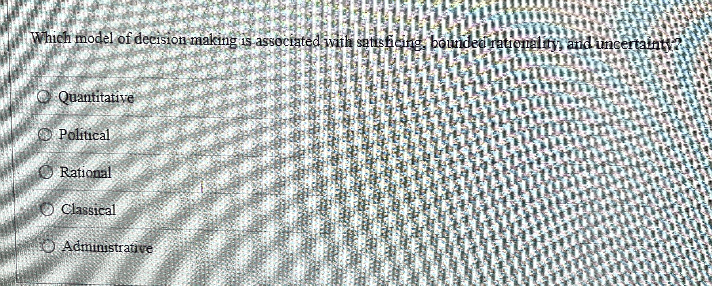  Which model of decision making is associated with satisficing, bounded rationality,