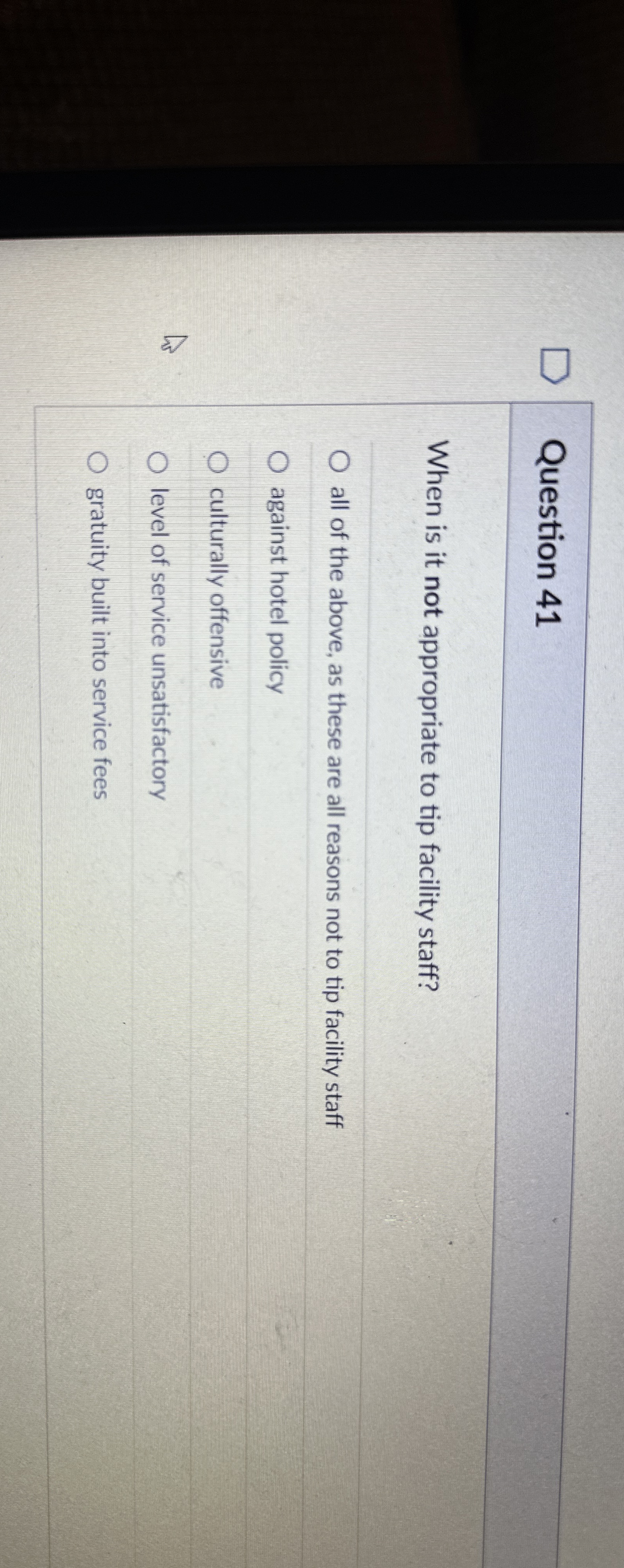  Question 41 When is it not appropriate to tip facility staff?