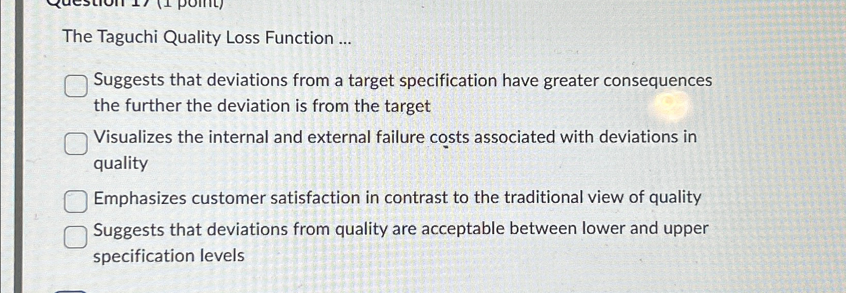  The Taguchi Quality Loss Function ... Suggests that deviations from a