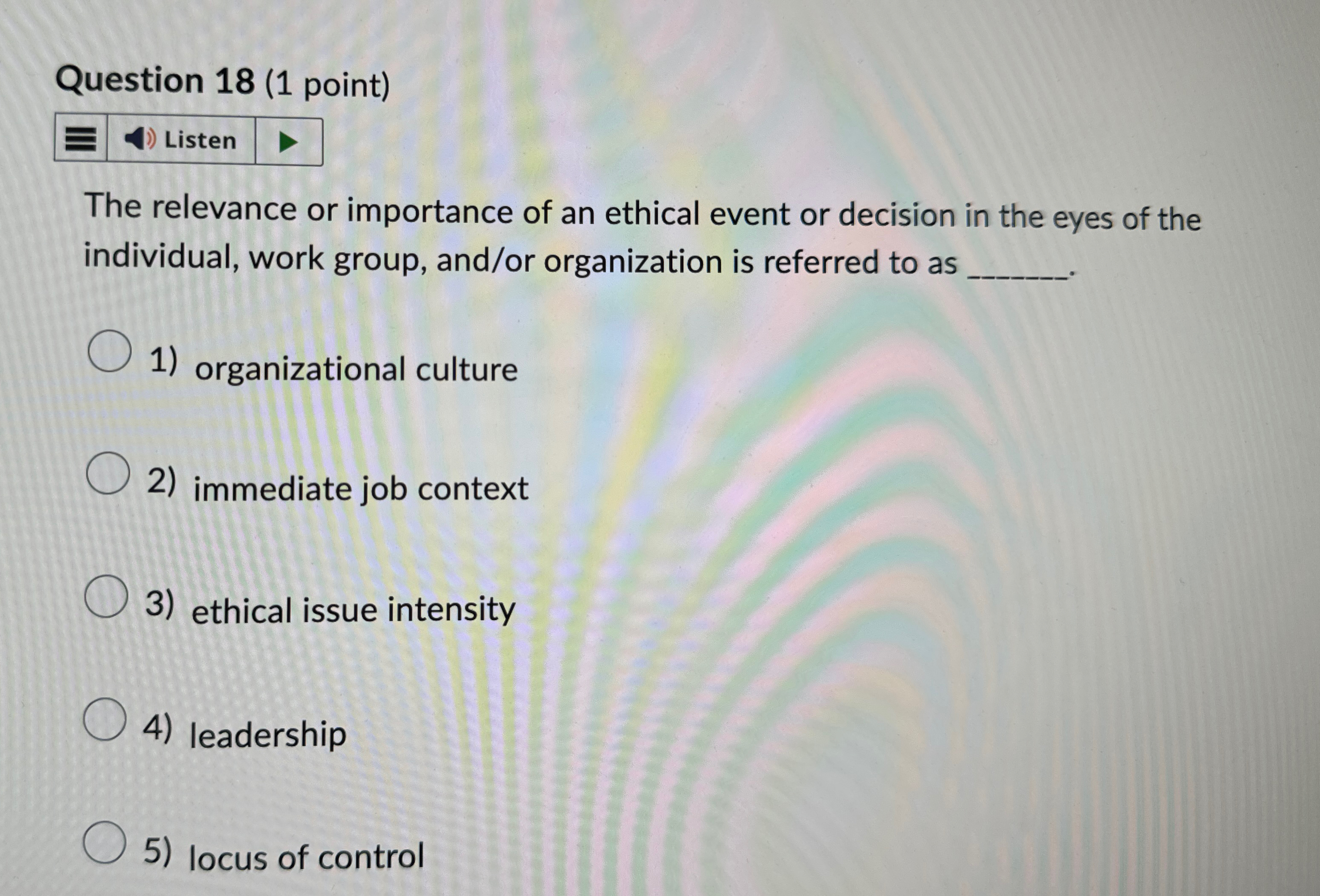  Question 18(1 point) The relevance or importance of an ethical event