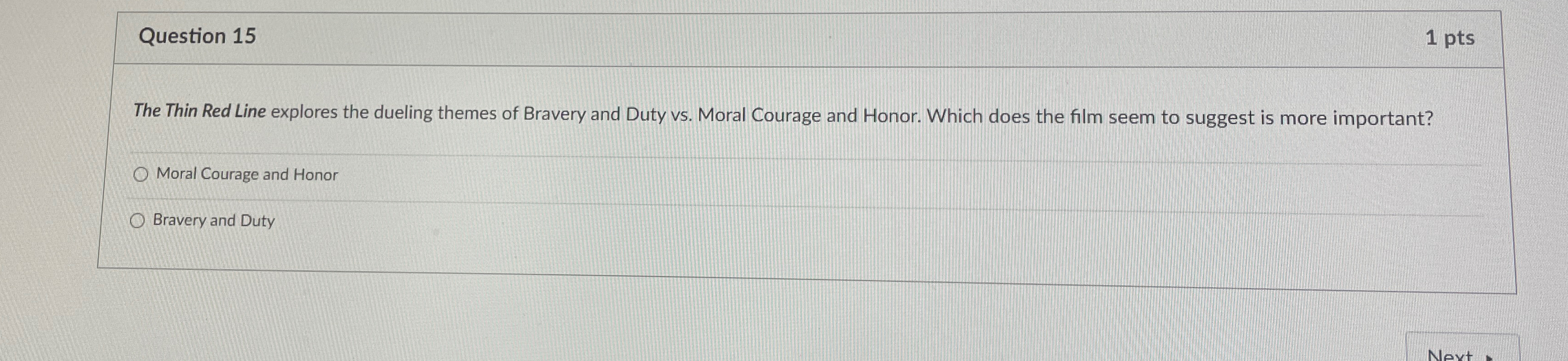  Question 15 1 pts The Thin Red Line explores the dueling